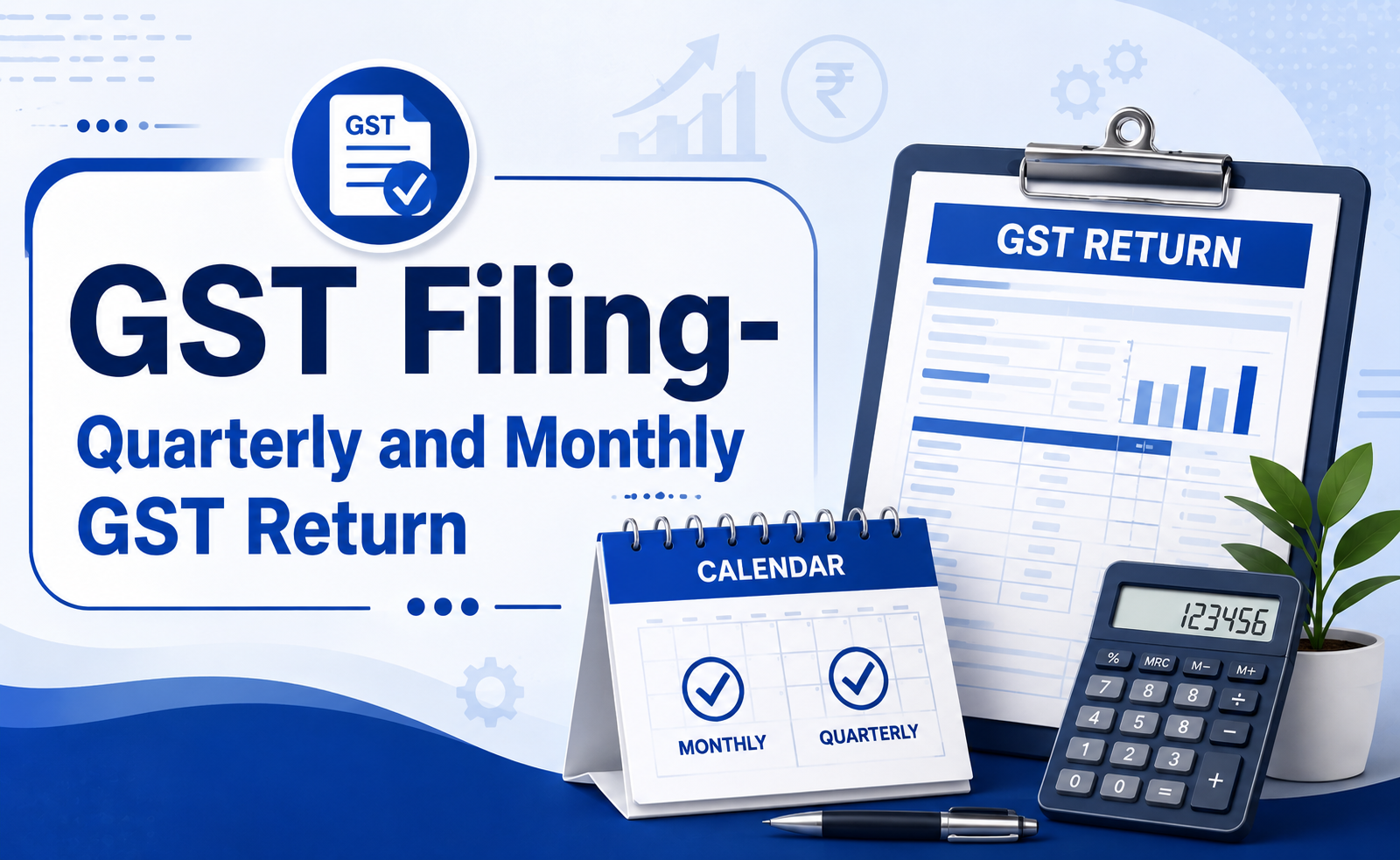 GST Filing-Quarterly and Monthly GST Return